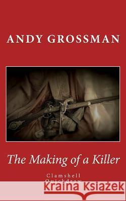 The Making of a Killer: Clamshell Quickdraw 1 Andy Grossman 9780692532591 Benebula Records - książka