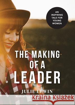 The Making of a Leader: An inspiring tale for all women Julie M Lewin 9780987495730 Celestial Consciousness Pty Ltd - książka