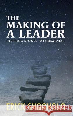 The Making of a Leader: Stepping Stones to Greatness Erick Shogholo 9781773542140 Pagemaster Publishing - książka