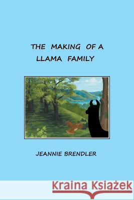 The Making Of A Llama Family Brendler, Jeannie 9781514492680 Xlibris - książka