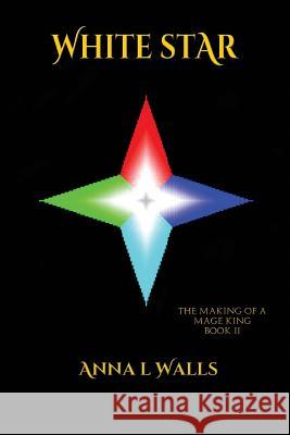The Making of a Mage King: White Star Anna L. Walls 9781515142829 Createspace - książka