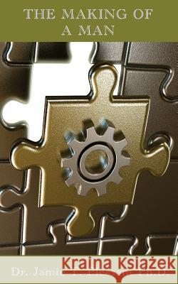 The Making of a Man Jamie T. Pleasant Dr Jamie T. Pleasan 9781940698014 Biblion Publishing - książka