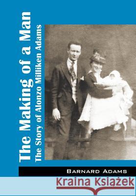 The Making of a Man: The Story of Alonzo Milliken Adams Barnard Adams 9781478774075 Outskirts Press - książka