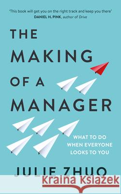 The Making of a Manager: What to Do When Everyone Looks to You Zhuo Julie 9780753552896 Ebury Publishing - książka