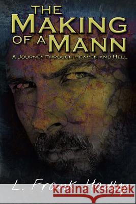 The Making of a Mann: Journey Through Heaven and Hell L. Frank Hadley 9781490495408 Createspace - książka