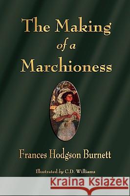 The Making of a Marchioness Frances Hodgson Burnett, C D Williams 9781603863599 Watchmaker Publishing - książka