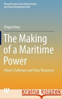 The Making of a Maritime Power: China's Challenges and Policy Responses Kong, Zhiguo 9789811017858 Springer - książka