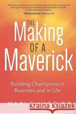 The Making of a Maverick: Building Champions in Business and in Life Marlo Higgins 9781091662124 Independently Published - książka