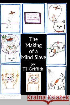 The Making Of A Mind Slave: The Story of Master Kitty and Mouse Griffith, Tj 9781468132663 Createspace - książka