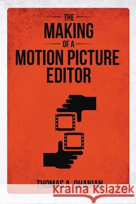 The Making of a Motion Picture Editor Thomas a Ohanian 9781925819564 Tablo Pty Ltd - książka