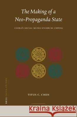 The Making of a Neo-Propaganda State: China's Social Media Under XI Jinping Titus C 9789004519367 Brill - książka