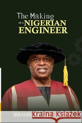 The Making of a Nigerian Engineer Ibrahim Khaleel Inuwa 9789785769616 Safari Books Ltd - książka