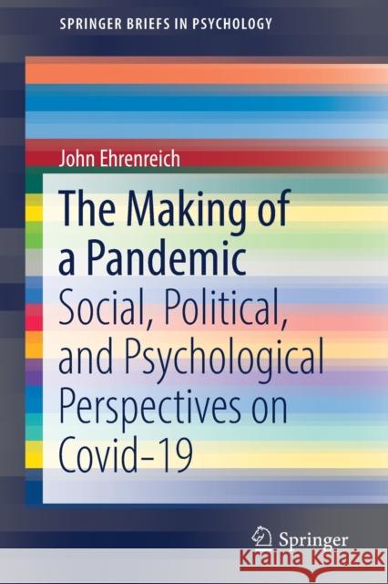 The Making of a Pandemic: Social, Political, and Psychological Perspectives on Covid-19 Ehrenreich, John 9783031049637 Springer International Publishing AG - książka