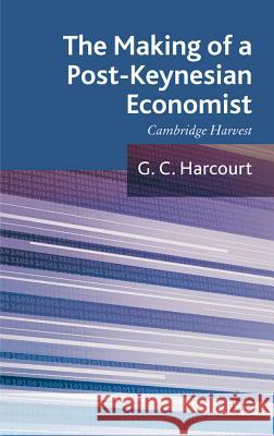 The Making of a Post-Keynesian Economist: Cambridge Harvest Harcourt, G. 9780230284692 Palgrave MacMillan - książka