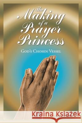 The Making of a Prayer Princess: God's Chosen Vessel Sallie Stroble 9781098037079 Christian Faith - książka