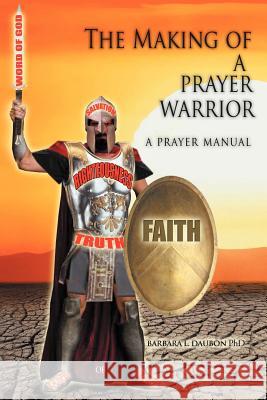 The Making of a Prayer Warrior: A Prayer Manual Daubon, Barbara L. 9781465338662 Xlibris Corporation - książka