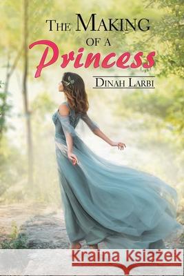 The Making of a Princess Dinah Larbi 9781664189676 Xlibris Us - książka