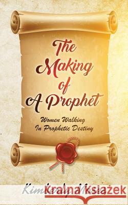 The Making Of A Prophet: Women Walking In Prophetic Destiny Kimberly Moses Kimberly Hargraves 9781946756541 Rejoice Essential Publishing - książka