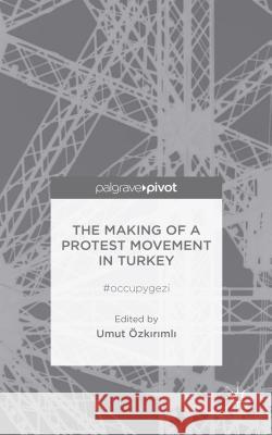 The Making of a Protest Movement in Turkey: #Occupygezi Ozkirimli, U. 9781137413772 Palgrave Macmillan - książka