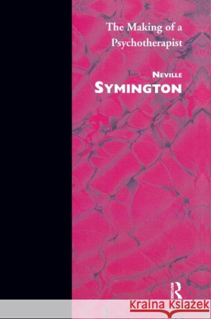 The Making of a Psychotherapist Neville Symington   9780367328207 Routledge - książka