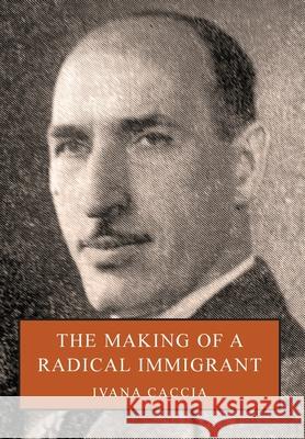 The Making of a Radical Immigrant Ivana Caccia 9781038334046 FriesenPress - książka