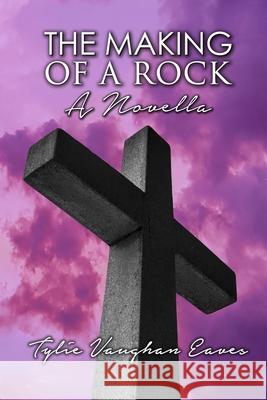 The Making of a Rock: A Novella Deborah Vaughan Tylie Vaughan Eaves 9781735007809 Vertu Publishing - książka