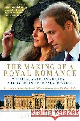 The Making of a Royal Romance: William, Kate, and Harry -- A Look Behind the Palace Walls (a Revised and Expanded Edition of William and Harry: Behin Nicholl, Katie 9781602861534 Weinstein Books - książka