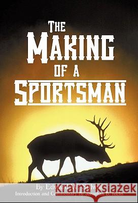 The Making of A Sportsman Stilwill, Edward W. 9781440160455 iUniverse.com - książka