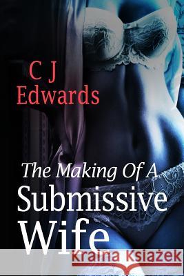 The making of a submissive wife Edwards, Charlotte J. 9781495402159 Createspace - książka