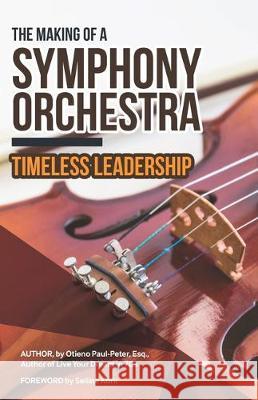 The Making of a Symphony Orchestra: Timeless Leadership Otieno Paul-Pete 9789966133663 Live Your Dream Enterprises Ltd - książka