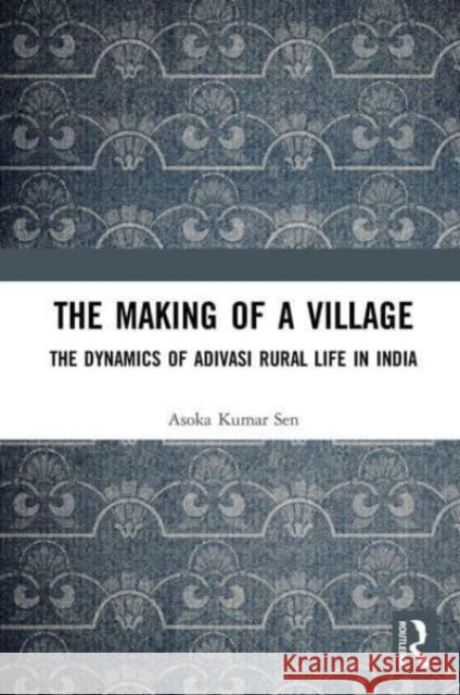 The Making of a Village Asoka Kumar Sen 9780367523008 Taylor & Francis Ltd - książka