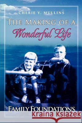 The Making of a Wonderful Life: Family Foundations Mullins, Cherie 9781465379238 Xlibris Corporation - książka