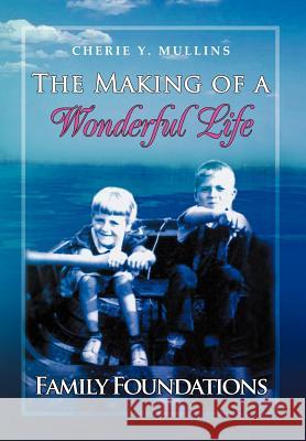 The Making of a Wonderful Life: Family Foundations Mullins, Cherie 9781465379245 Xlibris Corporation - książka