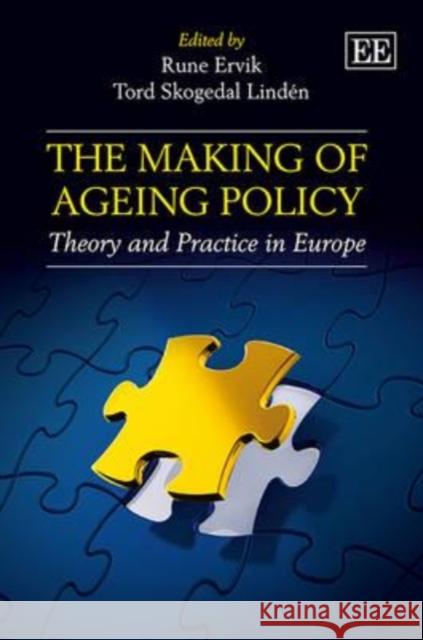 The Making of Ageing Policy: Theory and Practice in Europe Rune Ervik Tord Skogedal Linden  9781781952474 Edward Elgar Publishing Ltd - książka