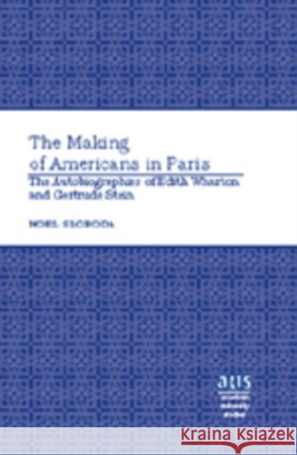The Making of Americans in Paris: The Autobiographies of Edith Wharton and Gertrude Stein Sloboda, Noel 9781433101045 Peter Lang Publishing Inc - książka
