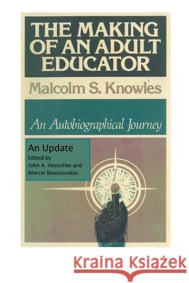 The Making of an Adult Educator: An autobiographical journey Malcolm S. Knowles John a. Henschke Marcie Boucouvalas 9780979564338 Missouri Partners Publishing - książka