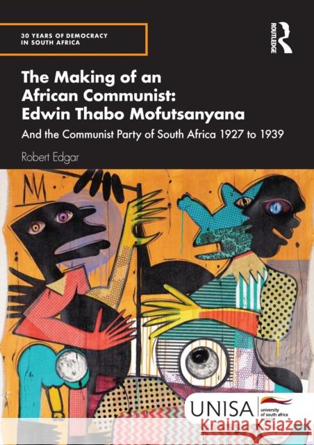 The Making of an African Communist: Edwin Thabo Mofutsanyana: And the Communist Party of South Africa 1927 to 1939 Robert Edgar 9781032957609 Taylor & Francis Ltd - książka