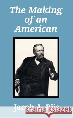 The Making of an American Jacob A. Riis 9781410206350 University Press of the Pacific - książka