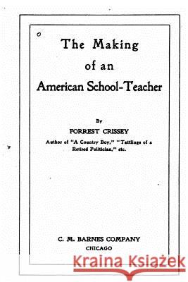 The Making of an American School-Teacher Forrest Crissey 9781534620698 Createspace Independent Publishing Platform - książka