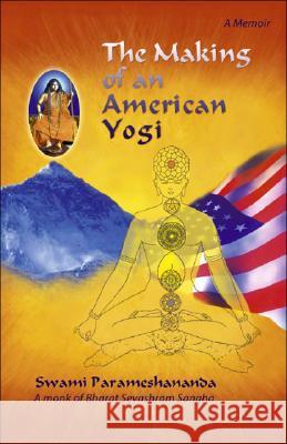 The Making of an American Yogi Swami Parameshananda 9781425123024 Trafford Publishing - książka