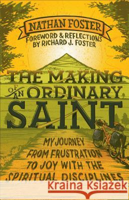 The Making of an Ordinary Saint: My Journey from Frustration to Joy with the Spiritual Disciplines Nathan Foster Richard Foster 9780801014642 Baker Books - książka