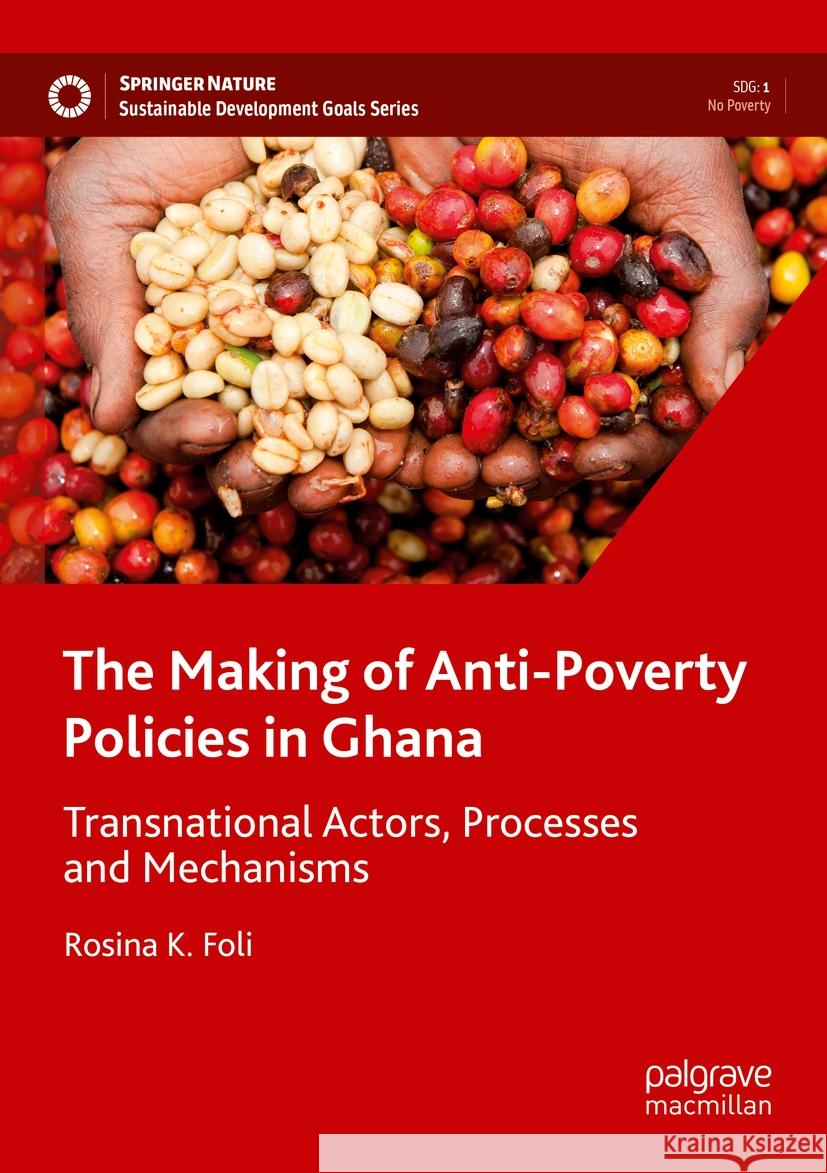 The Making of Anti-Poverty Policies in Ghana: Transnational Actors, Processes and Mechanisms Rosina K. Foli 9783031172328 Palgrave MacMillan - książka