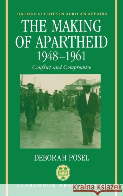 The Making of Apartheid, 1948-1961: Conflict and Compromise Posel, Deborah 9780198273349 Oxford University Press, USA - książka