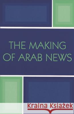 The Making of Arab News Noha Mellor 9780742538191 Rowman & Littlefield Publishers - książka