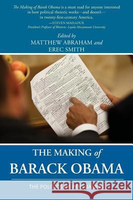 The Making of Barack Obama: The Politics of Persuasion Abraham, Matthew 9781602354678 Parlor Press - książka