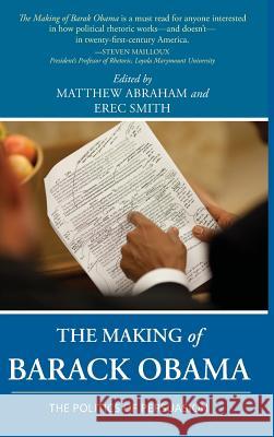 The Making of Barack Obama: The Politics of Persuasion Abraham, Matthew 9781602354685 Parlor Press - książka