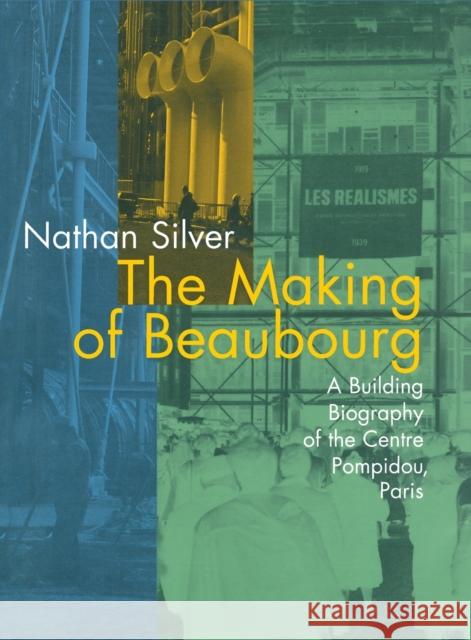 The Making of Beaubourg: A Building Biography of the Centre Pompidou, Paris Silver, Nathan 9780262691970 MIT Press - książka