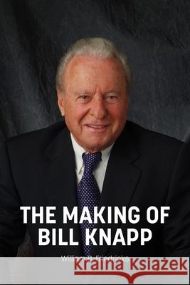The Making of Bill Knapp William B. Friedricks 9781950790067 Business Publications Corporation Inc. - książka