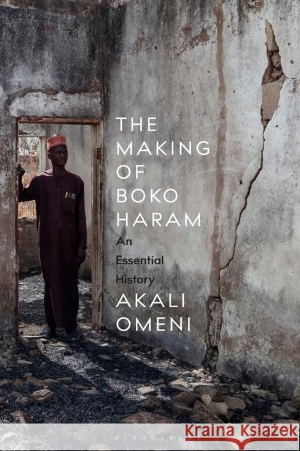 The Making of Boko Haram: An Essential History Dr Akali (University of St Andrews, UK) Omeni 9781350541078 Bloomsbury Academic - książka