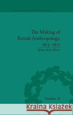 The Making of British Anthropology, 1813-1871 Efram Sera-Shriar 9780822966487 University of Pittsburgh Press - książka